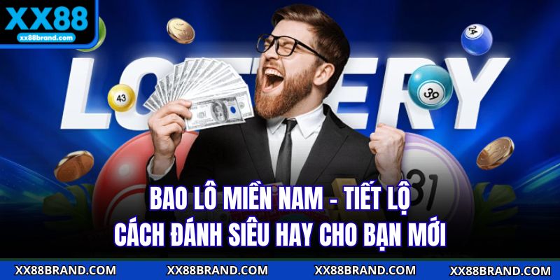 Bao Lô Miền Nam - Tiết Lộ Cách Đánh Siêu Hay Cho Bạn Mới