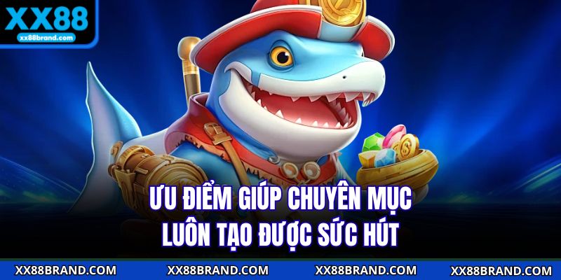 Ưu điểm giúp chuyên mục luôn tạo được sức hút